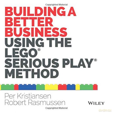 Building a Better Business Using the Lego Serious Play Method - Per Kristiansen [KSIĄŻKA]