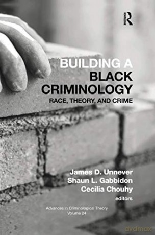 Building a Black Criminology, Volume 24: Race, Theory, and Crime Advances in Criminological Theory - Unnever James D. [KSIĄŻKA]