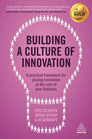 Building a Culture of Innovation: A Practical Framework for Placing Innovation at the Core of Your Business - Beswick [KSIĄŻKA]