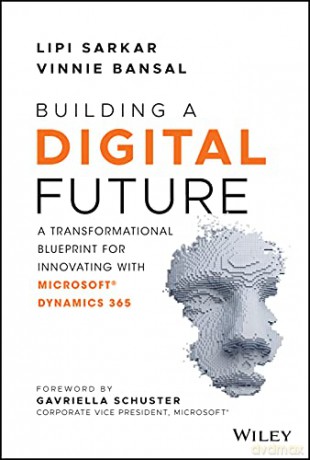Building a Digital Future: A Transformational Blueprint for Innovating with Microsoft Dynamics 365 - Lipi Sarkar [KSIĄŻKA]