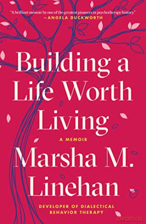 Building a Life Worth Living: A Memoir - Marsha M Linehan [KSIĄŻKA]