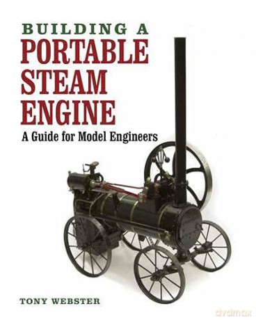 Building a Portable Steam Engine: A Guide for Model Engineers - Tony Webster [KSIĄŻKA]