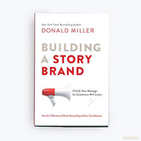 Building a StoryBrand: Clarify Your Message So Customers Will Listen - Miller Donald [KSIĄŻKA]