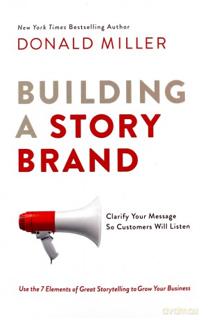 Building a StoryBrand: Clarify Your Message So Customers Will Listen - Miller Donald [KSIĄŻKA]