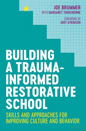 Building a Trauma-Informed Restorative School: Skills and Approaches for Improving Culture and Behavior - Joe Brummer [KSIĄŻKA]
