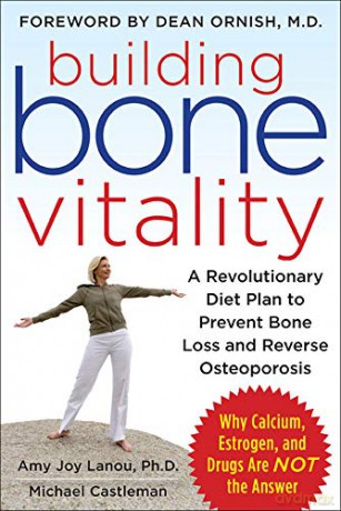 Building Bone Vitality: A Revolutionary Diet Plan to Prevent Bone Loss and Reverse Osteoporosis--Without Dairy Foods, Calcium, Estrogen, or Drugs ALL OTHER HEALTH - Amy Lanou [KSIĄŻKA]