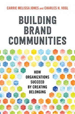 Building Brand Communities: How Organizations Succeed by Creating Belonging - Carrie Melissa Jones [KSIĄŻKA]