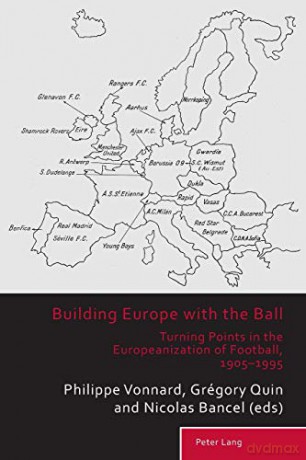 Building Europe with the Ball: Turning Points in the Europeanization of Football, 1905-1995: 7 Sport, History and Culture - Lucy Melville [KSIĄŻKA]