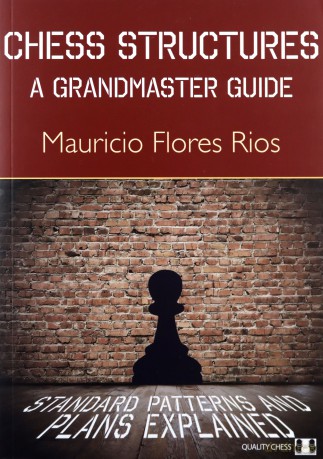 Chess Structures: A Grandmaster Guide - Mauricio Flores Rios [KSIĄŻKA]