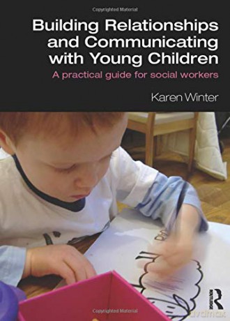 Building Relationships and Communicating with Young Children: A Practical Guide for Social Workers Student Social Work - Karen Winter [KSIĄŻKA]