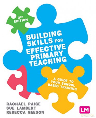 Building Skills for Effective Primary Teaching: A guide to your school based training - Rachael Paige [KSIĄŻKA]