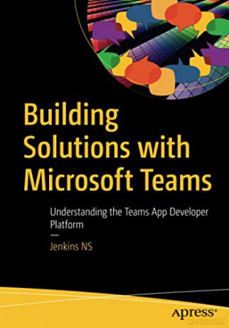 Building Solutions with Microsoft Teams: Understanding the Teams App Developer Platform - Jenkins NS [KSIĄŻKA]