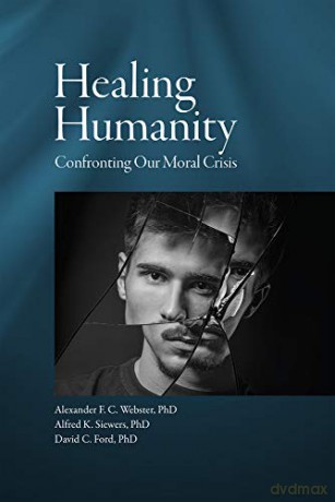 Healing Humanity: Confronting Our Moral Crisis - Alexander F. C. Webster [KSIĄŻKA]