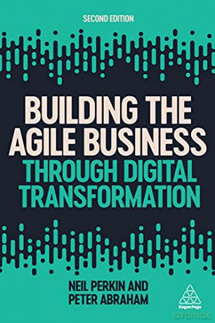 Building the Agile Business through Digital Transformation - Neil Perkin [KSIĄŻKA]