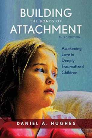 Building the Bonds of Attachment: Awakening Love in Deeply Traumatized Children: Awakening Love in Deeply Traumatized Children, Third Edition - Daniel A. Hughes [KSIĄŻKA]