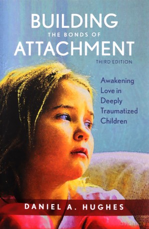 Building the Bonds of Attachment: Awakening Love in Deeply Traumatized Children: Awakening Love in Deeply Traumatized Children, Third Edition - Daniel A. Hughes [KSIĄŻKA]