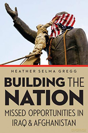 Building the Nation: Missed Opportunities in Iraq and Afghanistan - Heather Selma Gregg [KSIĄŻKA]