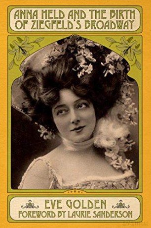 Anna Held And The Birth Of Ziegfeld's Broadway - Laurie Sanderson [KSIĄŻKA]