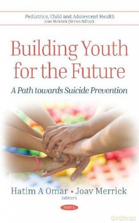 Building Youth for the Future: A Path Towards Suicide Prevention Pediatrics, Child and Adolescent Health - Hatim A. Omar [KSIĄŻKA]