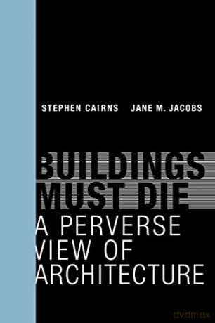 Buildings Must Die: A Perverse View of Architecture The MIT Press - Stephen Cairns [KSIĄŻKA]