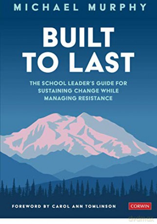 Built to Last: The School Leader's Guide for Sustaining Change While Managing Resistance - Charles Michael Murphy [KSIĄŻKA]