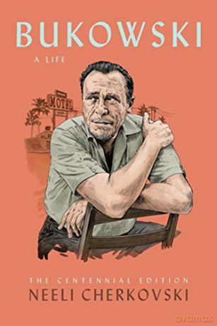 Bukowski, A Life: The Centennial Edition - Neeli Cherkovski [KSIĄŻKA]