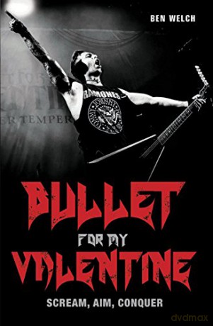 Bullet for My Valentine: Scream, Aim, Conquer - Ben Welch [KSIĄŻKA]