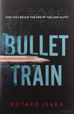 Bullet Train: THE INTERNATIONALLY BESTSELLING THRILLER - Kotaro Isaka [KSIĄŻKA]