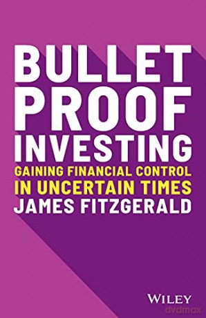 Bulletproof Investing: Gaining Financial Control in Uncertain Times - James Fitzgerald [KSIĄŻKA]