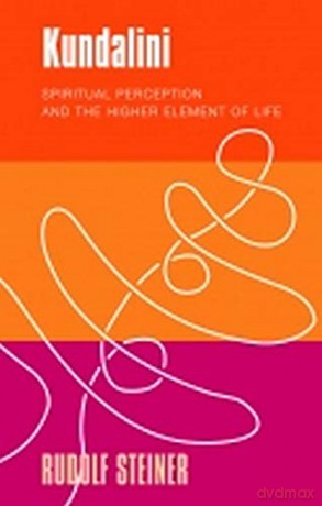 Kundalini: Spiritual Perception And The Higher Element Of Life - Rudolf Steiner [KSIĄŻKA]