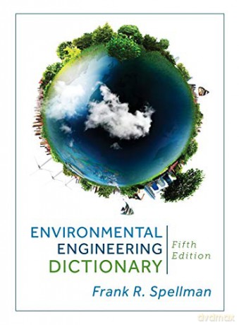 Environmental Engineering Dictionary - Frank R. Spellman [KSIĄŻKA]