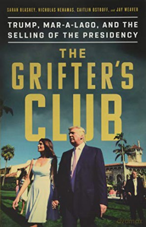 The Grifters' Club: Trump, Mar-A-Lago, And The Selling Of The Presidency [KSIĄŻKA]