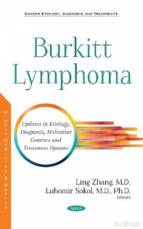 Burkitt Lymphoma: Updates in Etiology, Symptoms, Molecular Genetics and Treatment Options Cancer Etiology Diagnosis and - Ling Zhang [KSIĄŻKA]