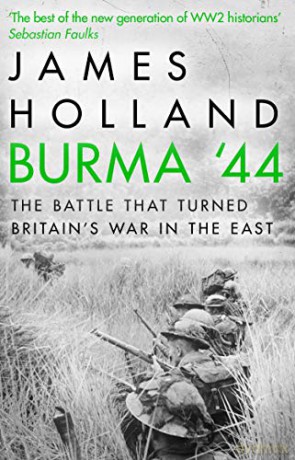 Burma '44: The Battle That Turned Britain's War in the East - James Holland [KSIĄŻKA]
