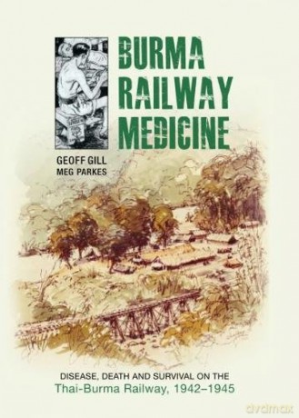 Burma Railway Medicine: Disease, Death and Survival on the Thai-Burma Railway, 1942-1945 - Professor Geoff Gill [KSIĄŻKA]