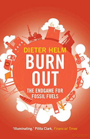 Burn Out: The Endgame for Fossil Fuels - Dieter Helm [KSIĄŻKA]