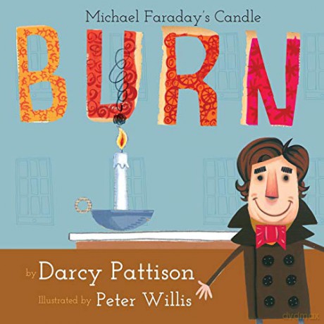 Burn: Michael Faraday's Candle: Michael Farday's Candle Moments in Science - Darcy Pattison [KSIĄŻKA]