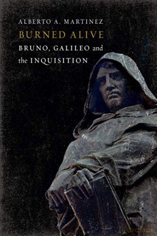 Burned Alive: Giordano Bruno, Galileo and the Inquisition - Alberto A. Martínez [KSIĄŻKA]