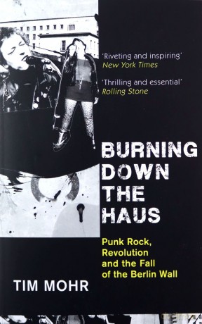 Burning Down The Haus: Punk Rock, Revolution and the Fall of the Berlin Wall - Tim Mohr [KSIĄŻKA]