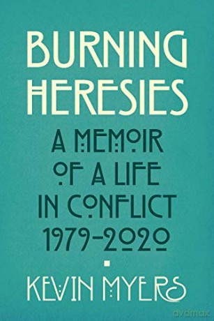 Burning Heresies: A Memoir of a Life in Conflict, 1979-2020 - Kevin Myers [KSIĄŻKA]
