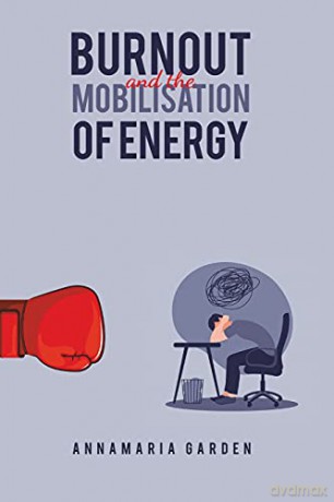 Burnout and the Mobilisation of Energy - Annamaria Garden [KSIĄŻKA]