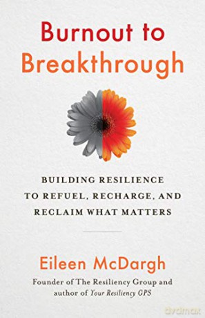Burnout to Breakthrough: Building Resilience to Refuel, Recharge, and Reclaim What Matters - Eileen McDargh [KSIĄŻKA]
