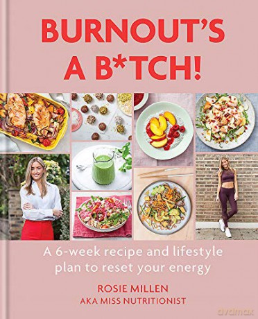 Burnout's A B*tch!: A 6-week recipe and lifestyle plan to reset your energy - Rosie Millen [KSIĄŻKA]