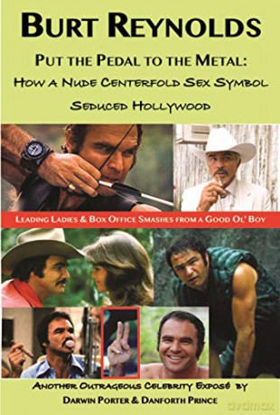 Burt Reynolds, Put the Pedal to the Metal: How a Nude Centerfold Sex Symbol Seduced Hollywood - Darwin Porter [KSIĄŻKA]