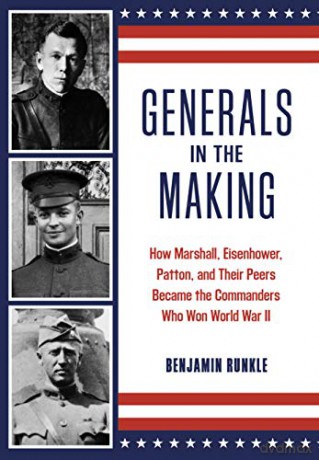 Generals In The Making: How Marshall, Eisenhower, Patton, And Their Peers Became The Commanders Who Won World War Ii - Benjamin Runkle [KSIĄŻKA]
