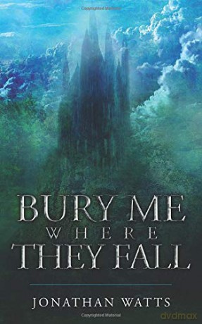 Bury Me Where They Fall - Jonathan Watts [KSIĄŻKA]