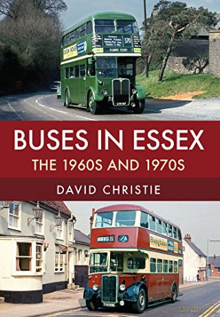 Buses in Essex: The 1960s and 1970s - David Christie [KSIĄŻKA]