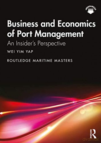 Business and Economics of Port Management: An Insider's Perspective Routledge Maritime Masters - Wei Yim Yap [KSIĄŻKA]