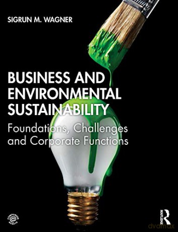 Business and Environmental Sustainability: Foundations, Challenges and Corporate Functions - Sigrun M. Wagner [KSIĄŻKA]