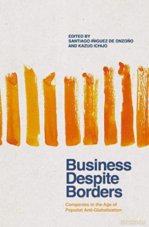 Business Despite Borders: Companies in the Age of Populist Anti-Globalization - Santiago Iniguez de Onzono [KSIĄŻKA]
